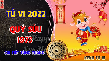 Tử vi năm 2022 Nhâm Dần tuổi Quý Sửu 1973 theo từng tháng âm lịch