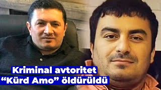 Kriminal Avtoritet Kürd Amo Öldürüldü - Lotu Qulinin Əsas Adamlarından Idi - Təfərrüat