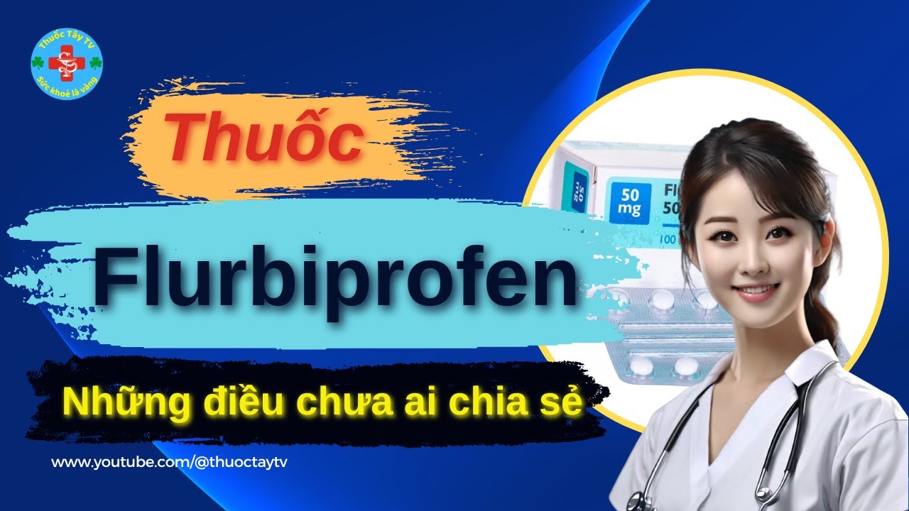 Flurbiprofen thuốc giảm đau điều cần biết | Thuốc Tây TV