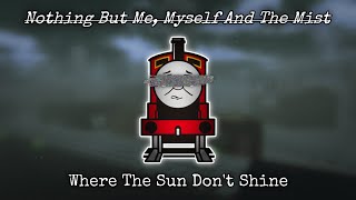 Where The Sun Dont Shine Nothing But Me, Myself And The Mist A Sodor Au Playlist