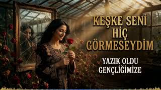 Keşke Seni Hiç Görmeseydim Yazık Oldu Gençliğimize Ağlatan Damar Türkü