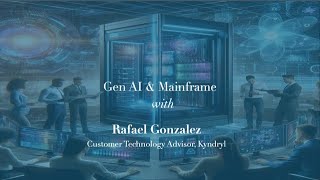 Mainframe in the era of Gen AI with Rafael Gonzalez