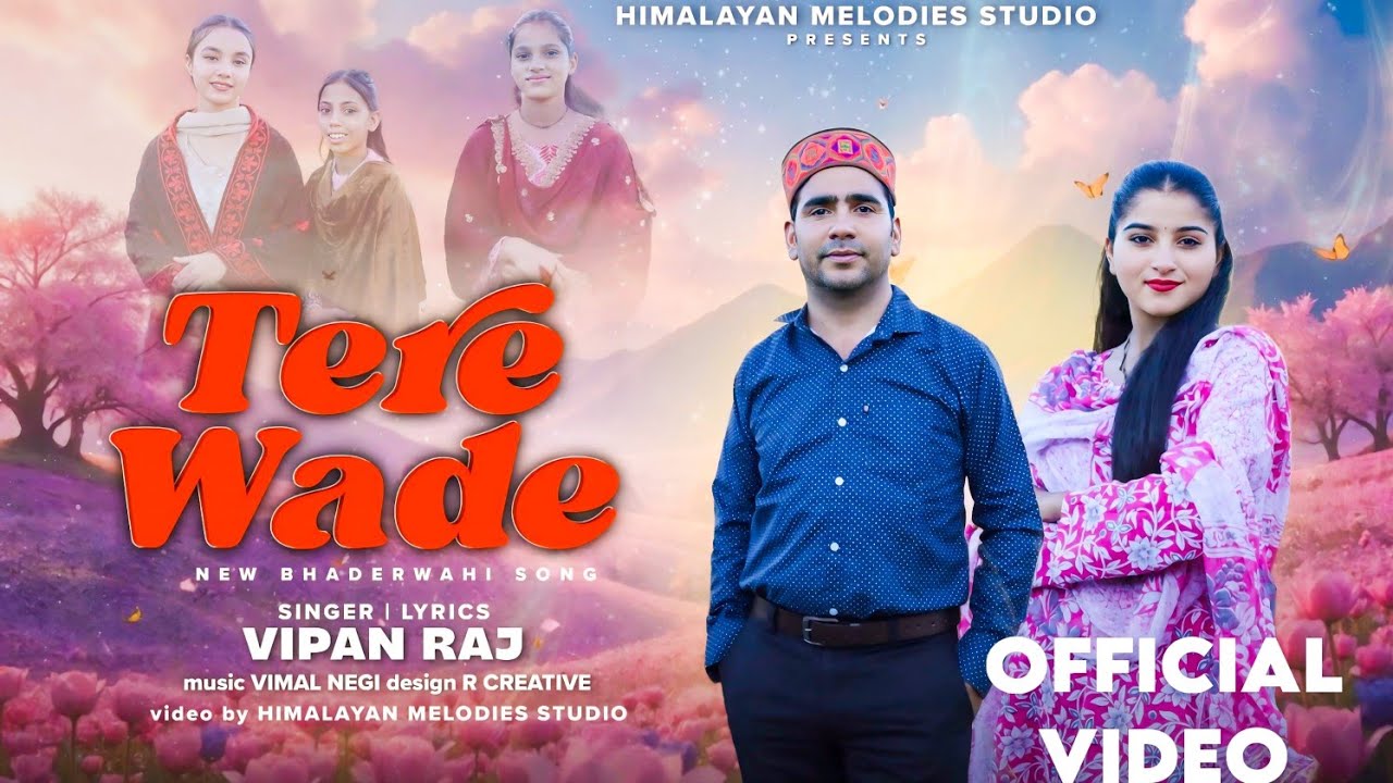 TERE WADE || #Bhaderwahi_Superhit_Song || Dr. Vipan Raj | Himalayan Melodies Studio | 2025 Love Song