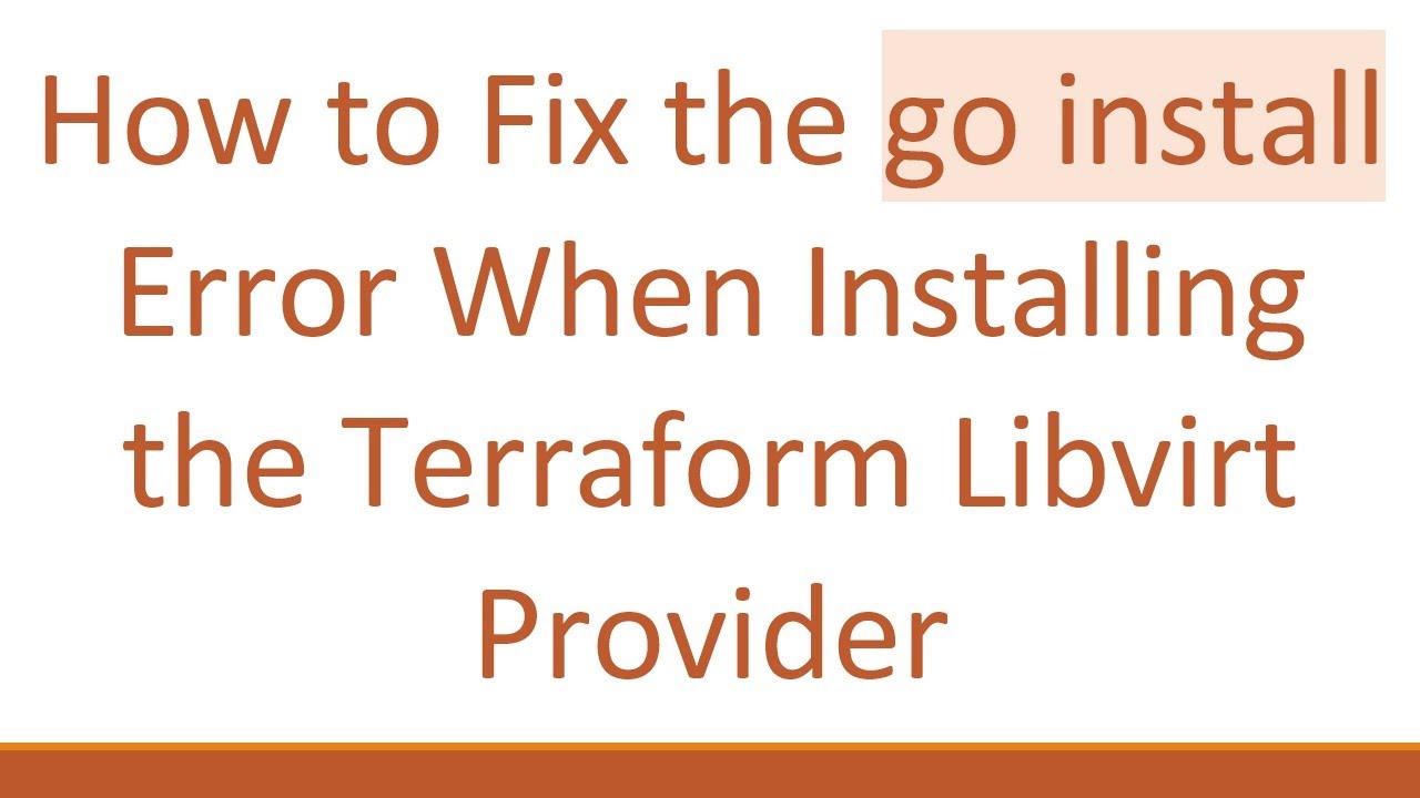 How to Fix the go install Error When Installing the Terraform Libvirt ...