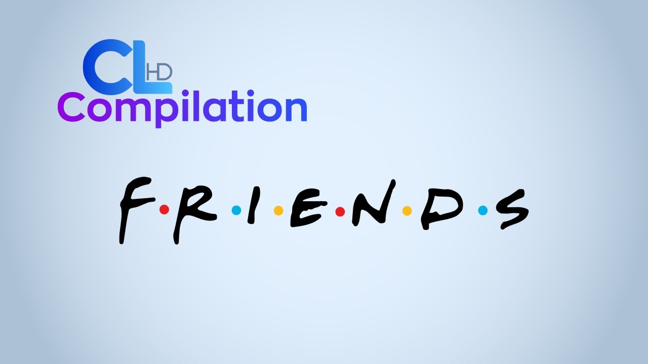 CLHD Compilation: Friends