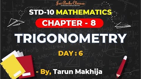 STD-10 MATHEMATICS [CHAPTER-8] [TRIGONOMETRY] [DAY-6] - By, Tarun Makhija [Jai Ambe Classes]