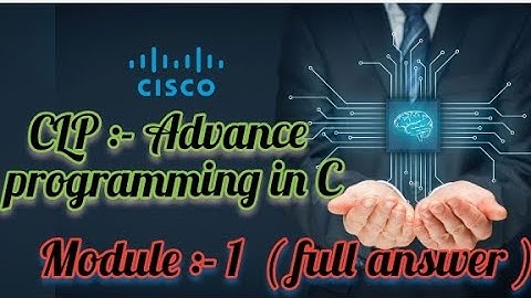 Module :-  1  (full  answer)   CLP :- Advance programming in C. [CISCO]