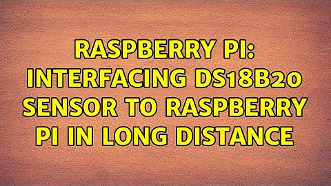 Raspberry Pi: Interfacing DS18B20 sensor to Raspberry pi in long distance