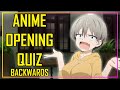 GUESS THE ANIME OPENING QUIZ - BACKWARD EDITION - [VERY EASY - MEDIUM] 45 OPENINGS