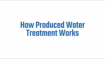 How Produced Water Treatment Works