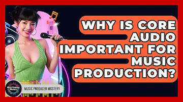 Why Is Core Audio Important For Music Production? - Music Producer Mastery