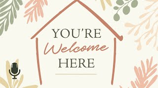 You’re Welcome Here, Ep. 1: Why Hospitality Matters
