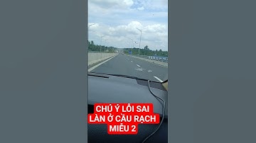 CHÚ Ý Lỗi sai làn phạt nặng ở cầu rạch miễu 2. Lái xe cẩn thận khi qua đây
