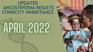 AncestryDNA | Ethnicity Inheritance | April 2022