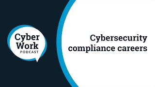 Security compliance careers: Certs, skills and other trends | Cyber Work Podcast