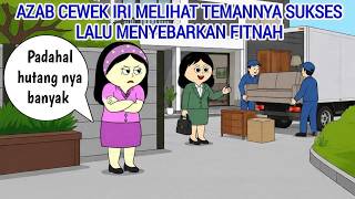 AZAB CEWEK IRI MELIHAT TEMANNYA SUKSES LALU MENYEBARKAN FITNAH | ANIMASI AZAB