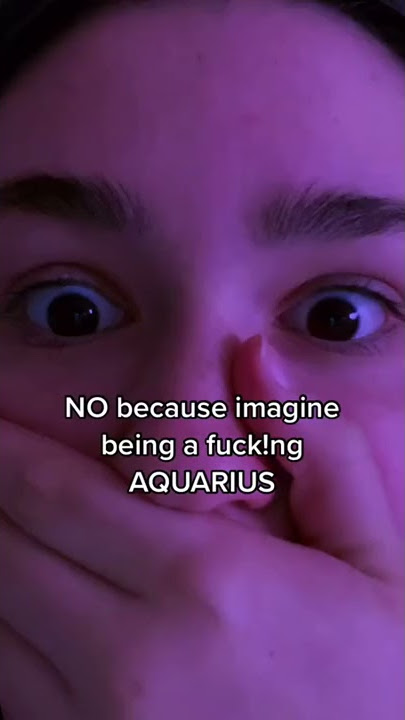 imagine being a aquarius..