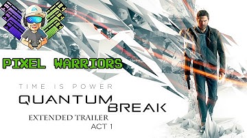 QUANTUM BREAK ||ACT 1|| EXTENDED TRAILER || CINEMATIC