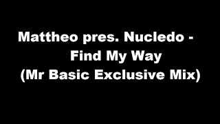 Mattheo pres. Nucledo - Find My Way (Mr Basic Exclusive Mix)