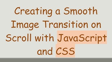 Creating a Smooth Image Transition on Scroll with JavaScript and CSS