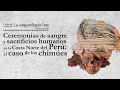 Ceremonias de sangre y sacrificios humanos en la Costa Norte del Perú: el caso de los chimúes