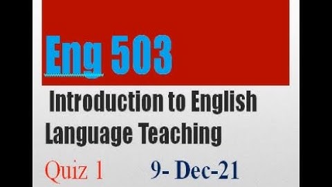 ENG503 Introduction To English Language Teaching Quiz No 1