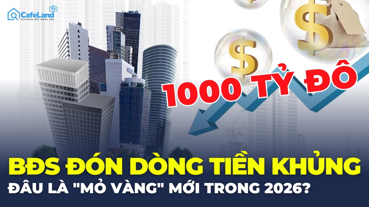 1000 TỶ ĐÔ sẽ đổ vào BĐS toàn cầu trong 2026, đâu là 
