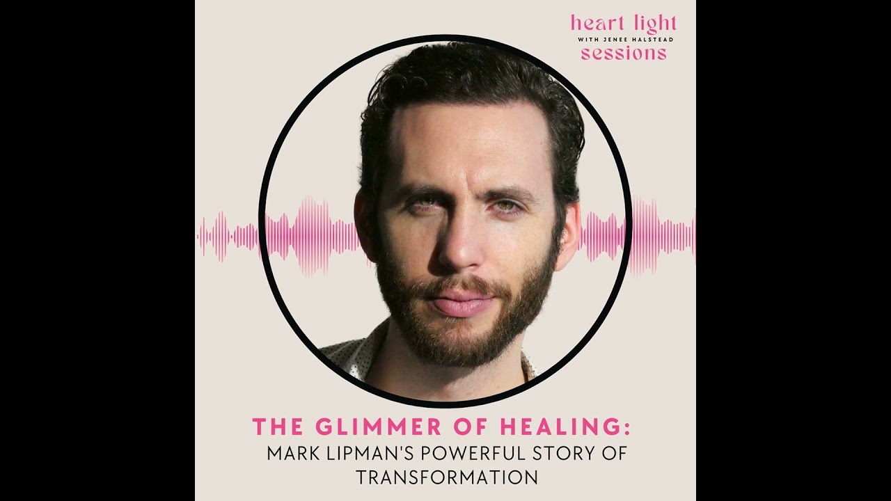The Glimmer of Healing: Mark Lipman's Powerful Story of Transformation