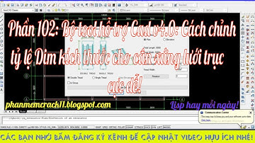 Phần 102: Hướng dẫn Bộ tool hỗ trợ cad v4.0 Cách chỉnh tỷ lệ Dim kích thước cho cân xứng lưới trục!