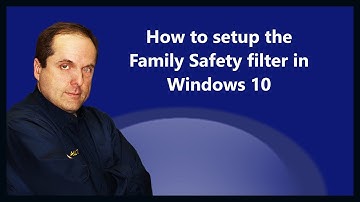 How to setup the Family Safety filter in Windows 10