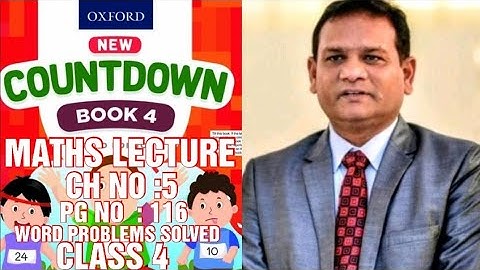 COUNTDOWN BOOK 4, CLASS 4, CH NO :5, PG NO 116, WORD PROBLEMS SOLVED, (CAL PAK).