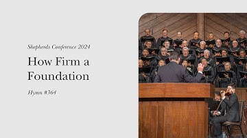How Firm a Foundation (Hymn 364) - LIVE From Shepherds Conference!