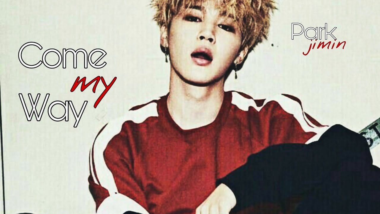 [FMV] Park Jimin - Come My Way