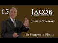 Dr. Francois du Plessis - Jacob Tells His Story - Part 15 - Joseph As A Slave