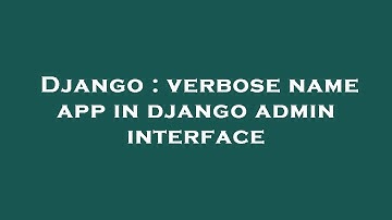 Django : verbose name app in django admin interface