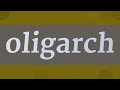 OLIGARCH pronunciation • How to pronounce OLIGARCH