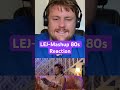 LEJ-Mashup 80s Reaction