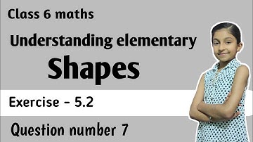 Class 6 maths ch 5 Understanding elementary shapes ex 5.2 question number 7 | Class 6 ch 5 ex 5.2 q7