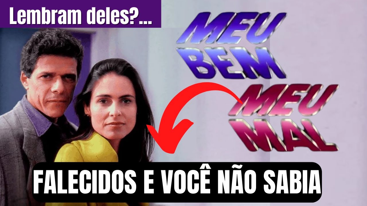 atores DA NOVELA Meu Bem, Meu Mal que já FALECERAM