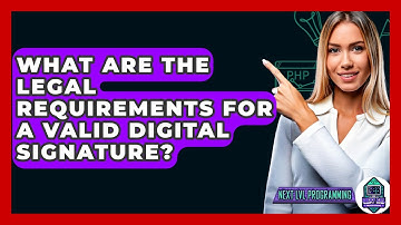 What Are The Legal Requirements For A Valid Digital Signature? - Next LVL Programming