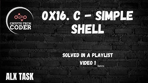0x16. C - Simple Shell || Complete simple shell task playlist || 52 videos || intro || part 1