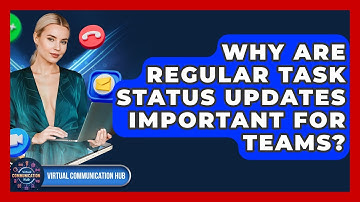 Why Are Regular Task Status Updates Important For Teams? - Virtual Communication Hub