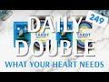🧜🏽♀️ What Your Heart Needs 🐬 DAILY DOUBLE 249 🧜🏽♀️