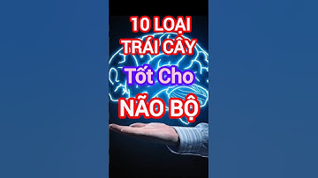 10 Loại Trái Cây Tốt Cho Não Bộ #dinhduong #health #suckhoe