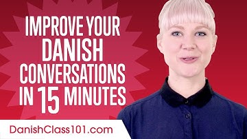 Learn Danish in 15 Minutes - Improve your Danish Conversation Skills