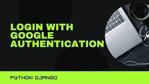 Login with Google - Towards social logins with Google and Django #akshdesai
