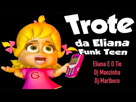 🚘 03 Trote da Eliana   Eliana e o Tio, DJ Mãozinha, DJ Marlboro
