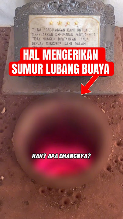 Ini yang Bikin Sumur Lubang Buaya Menyeramkan