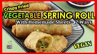 Vegetable  Spring Rolls with Homemade Sheets 2 WAYS | Homemade Veg  Spring Rolls