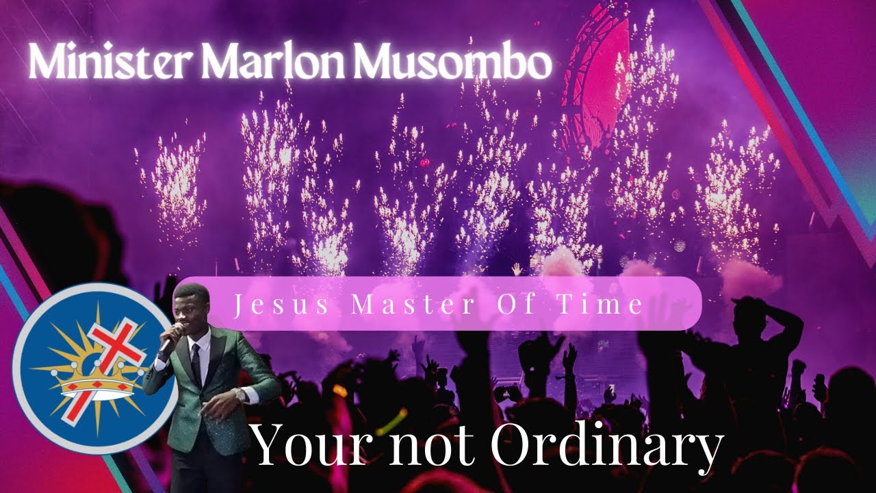 You are not ordinary  -  Minister  Marlon Musombo